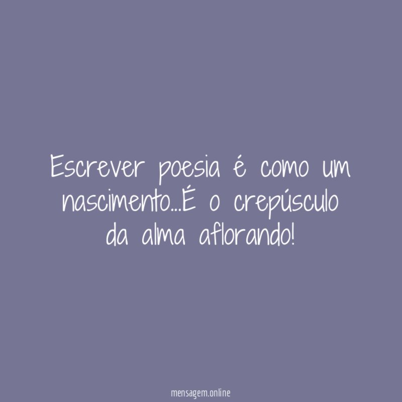 Escrever poesia é como um nascimento