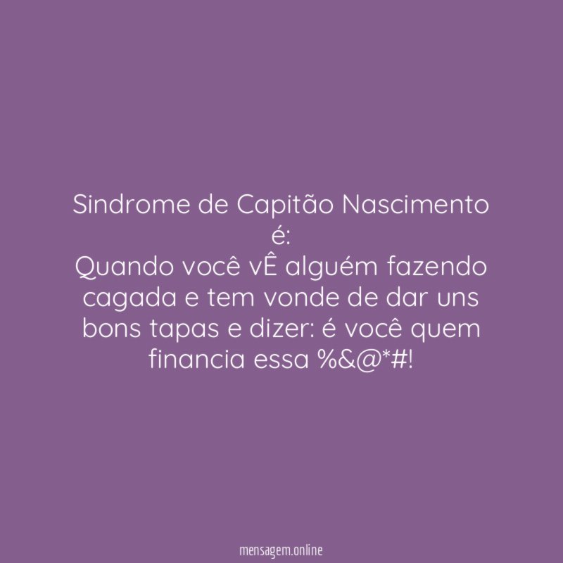 Sindrome de Capitão Nascimento é: