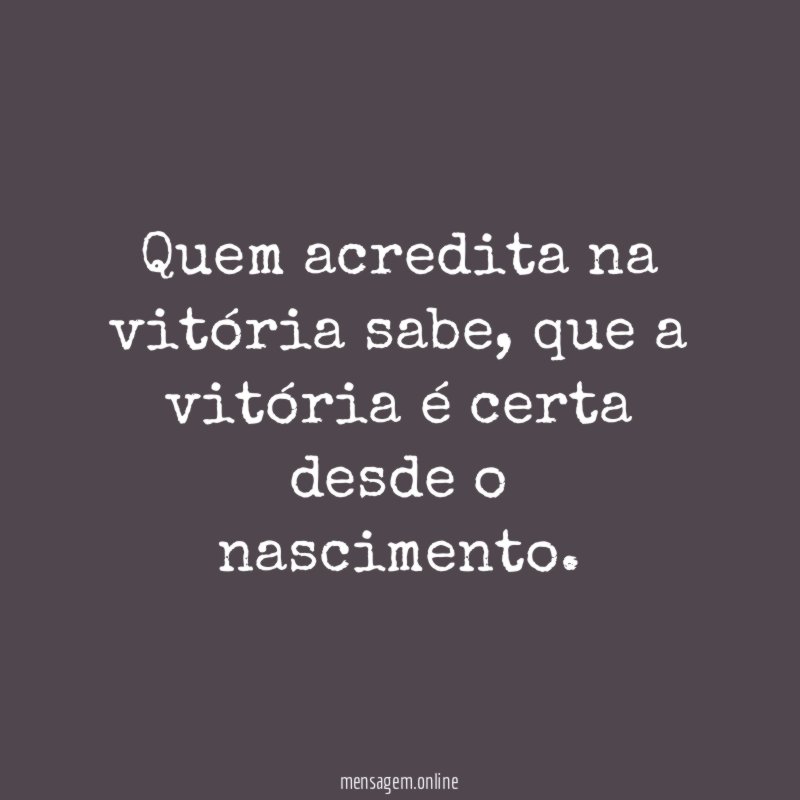 Quem acredita na vitória sabe