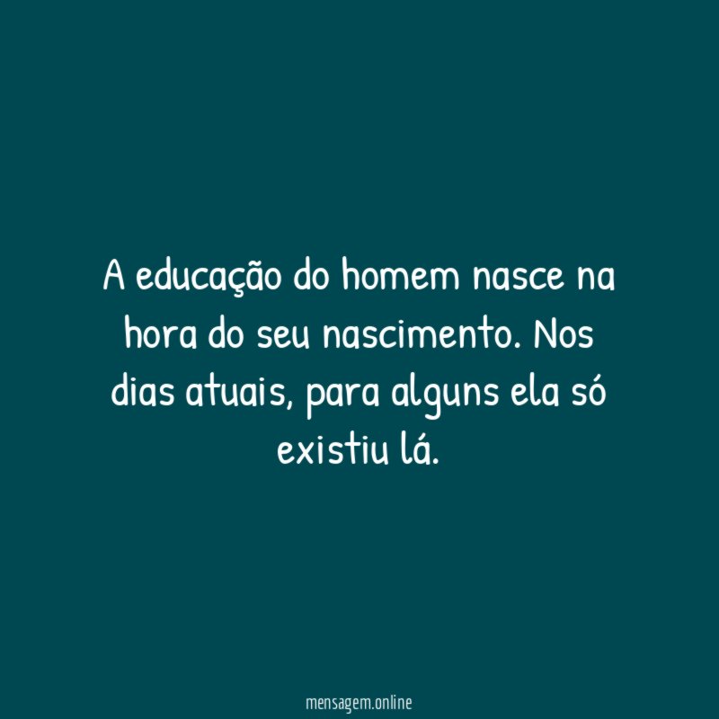 A educação do homem nasce na hora do seu nascimento