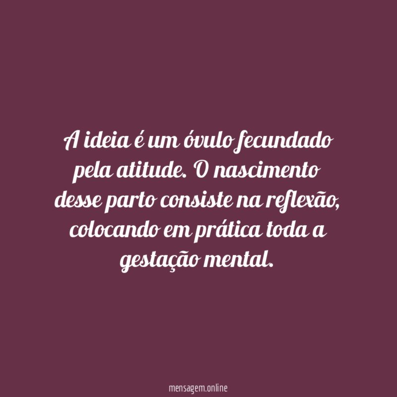 A ideia é um óvulo fecundado pela atitude