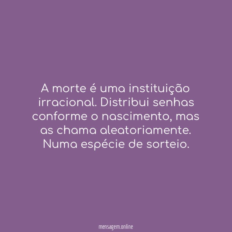 A morte é uma instituição irracional