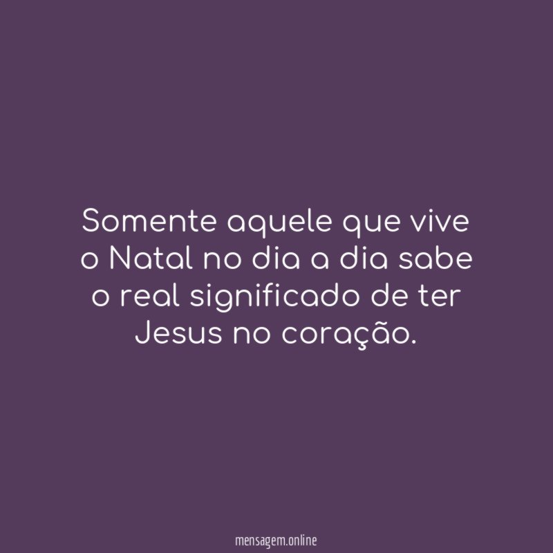 Somente aquele que vive o Natal no dia