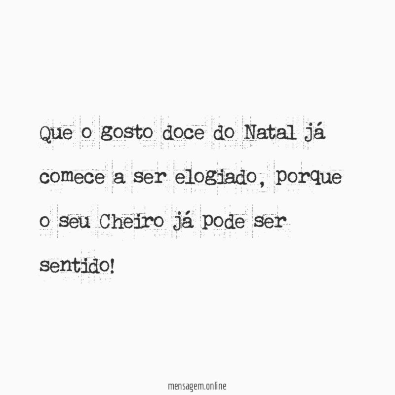 Que o gosto doce do Natal já comece a ser elogiado