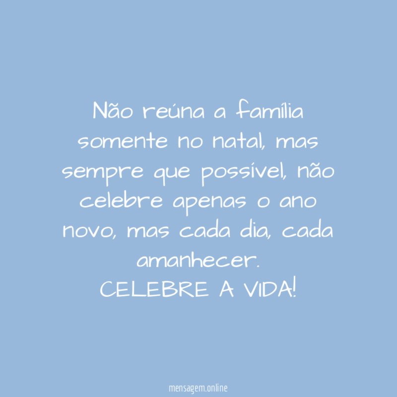 Não reúna a família somente no natal
