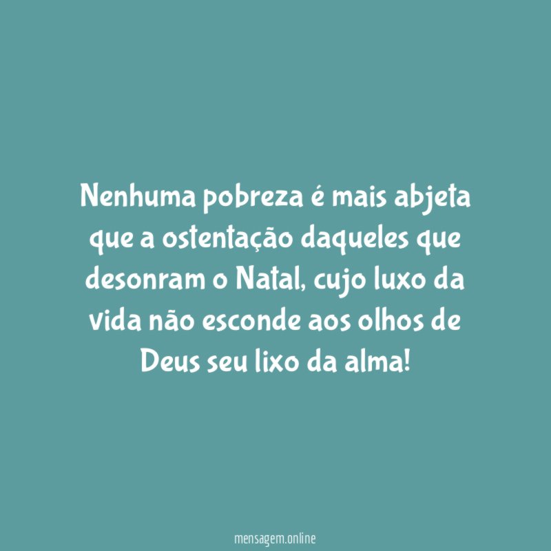 Nenhuma pobreza é mais abjeta que a ostentação
