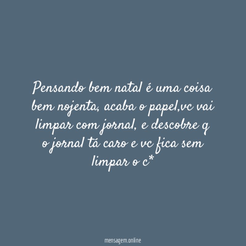 Pensando bem natal é uma coisa bem nojenta