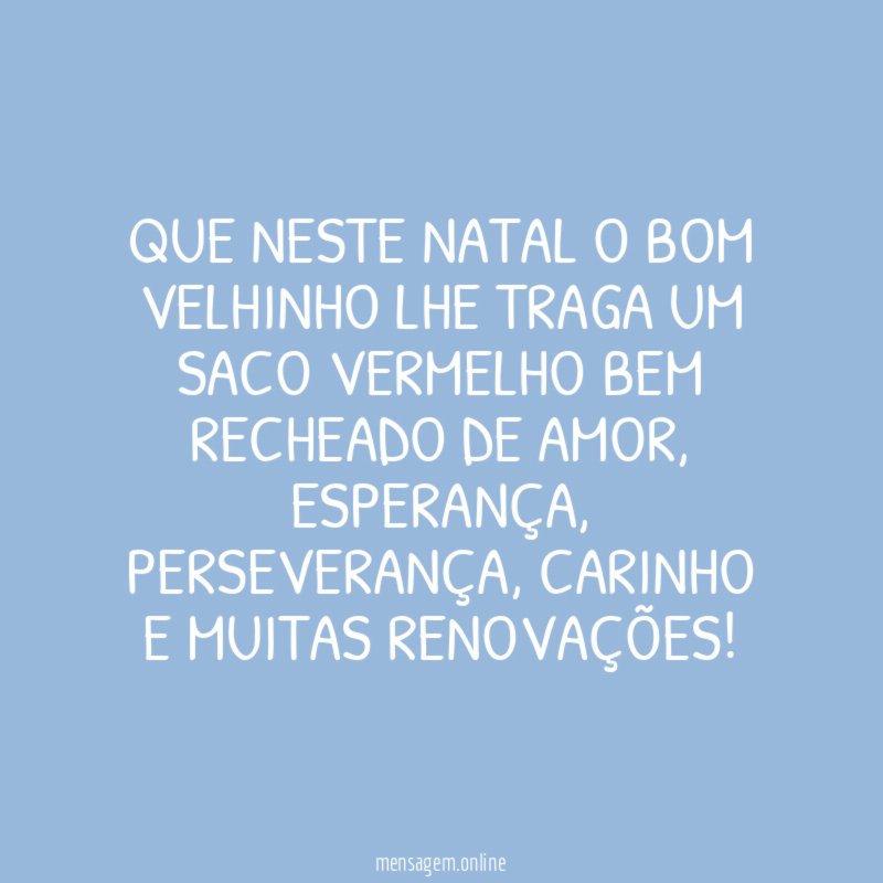 Que neste Natal o bom velhinho lhe traga