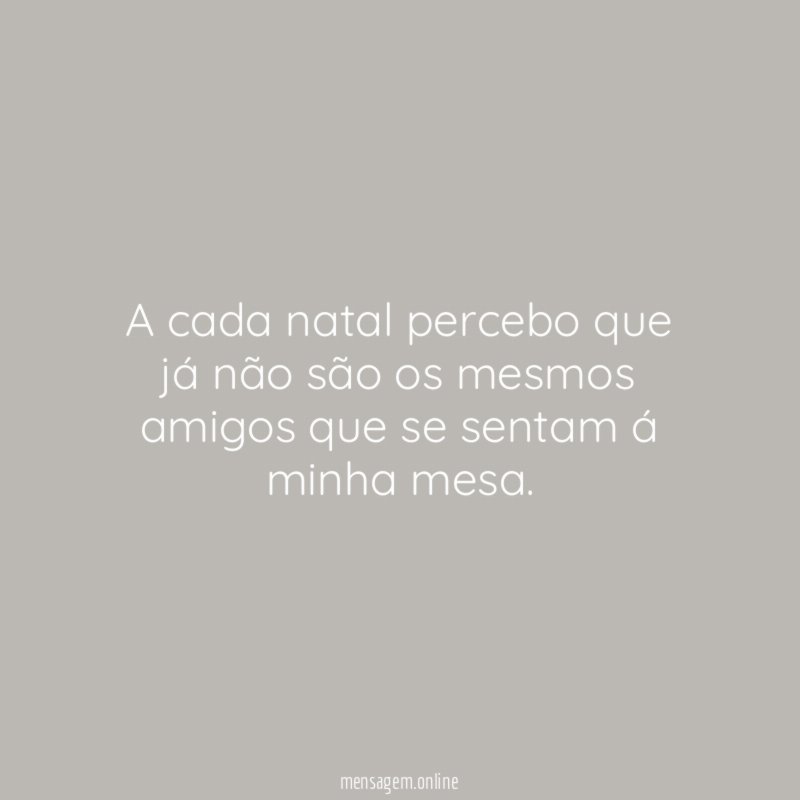 A cada natal percebo que já não são