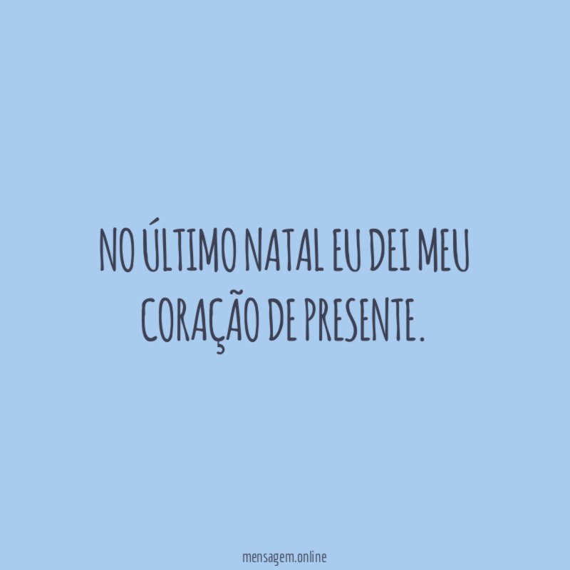 No último Natal eu dei meu coração de presente