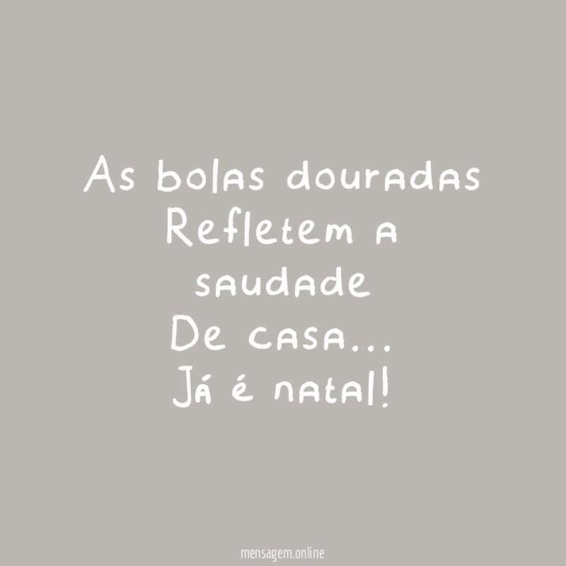 As bolas douradas Refletem a saudade De casa