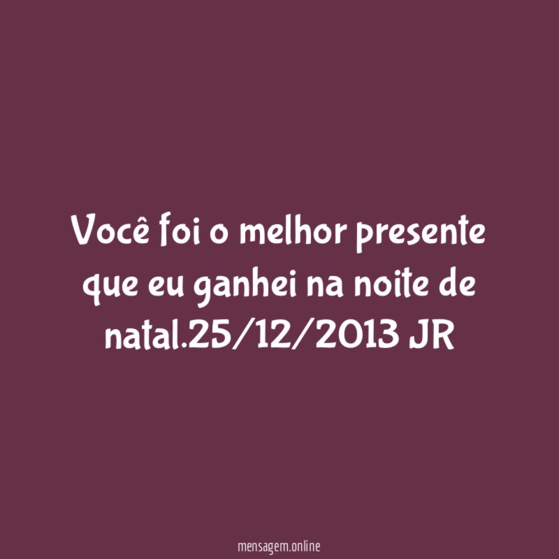 Você foi o melhor presente que eu ganhei na noite de natal
