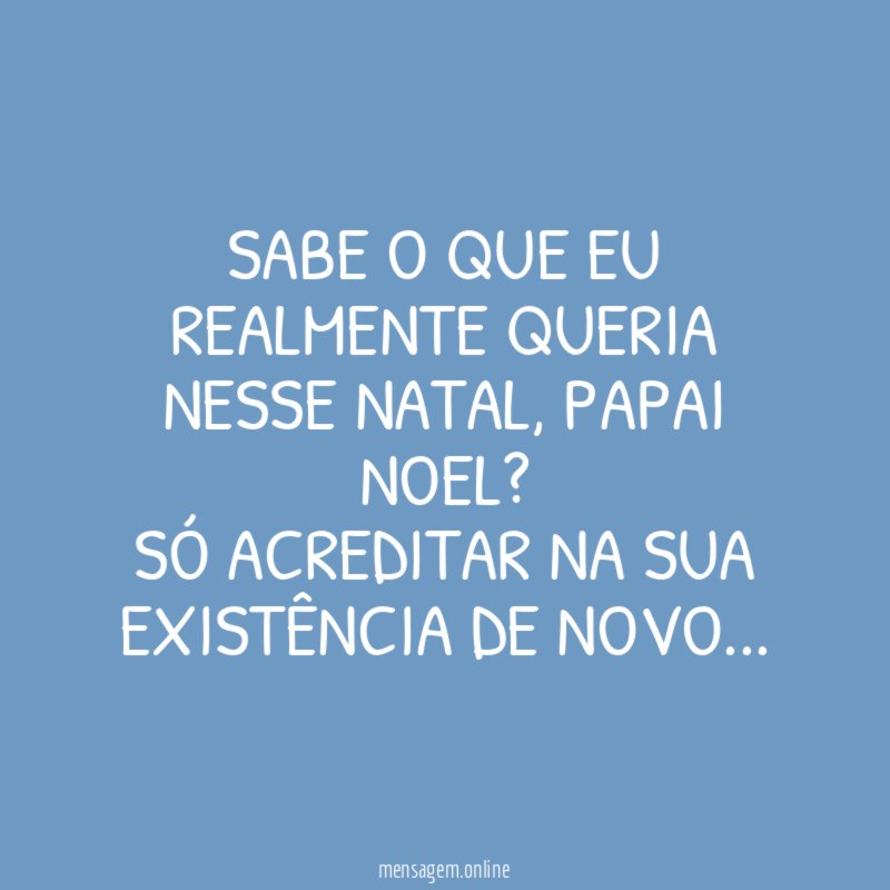 Sabe o que eu realmente queria nesse natal