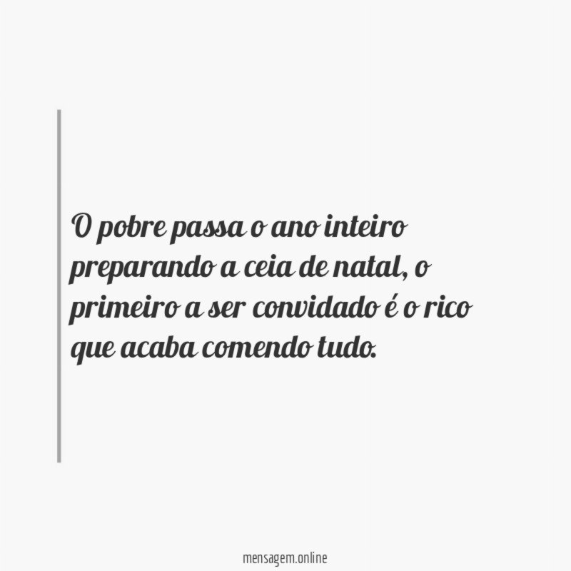 O pobre passa o ano inteiro preparando a ceia de natal