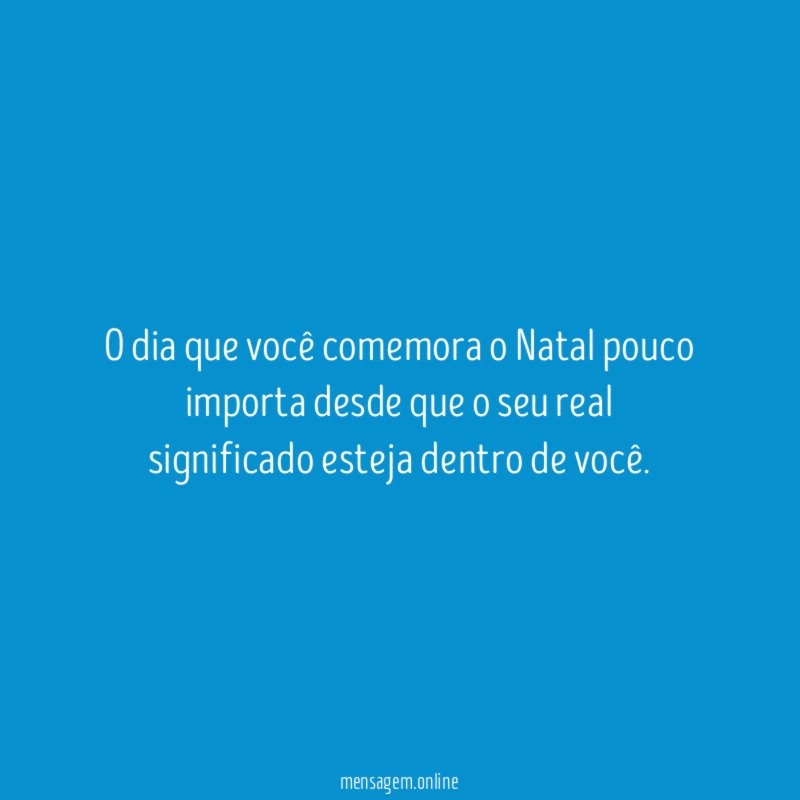 O dia que você comemora o Natal pouco