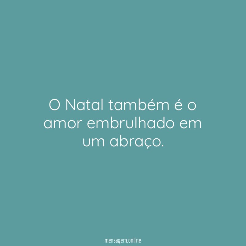 O Natal também é o amor embrulhado em um abraço