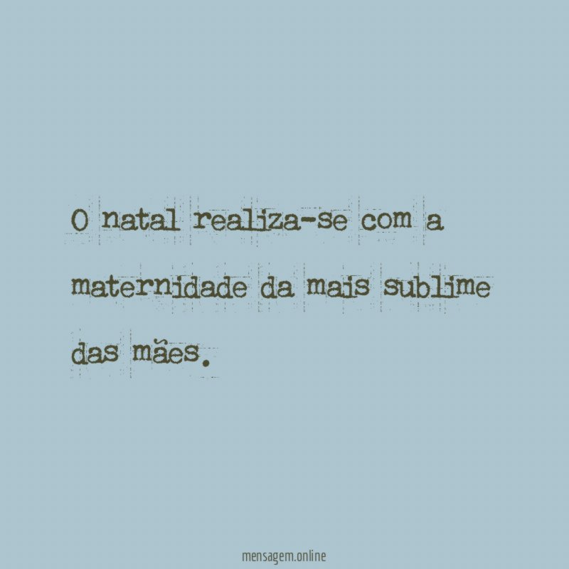 O natal realiza-se com a maternidade da mais sublime das mães