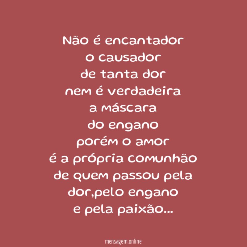 Não é encantador o causador de tanta dor nem é verdadeira a
