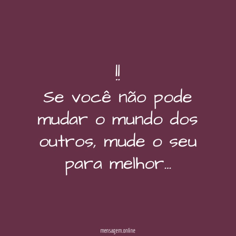 Se você não pode mudar o mundo dos outros
