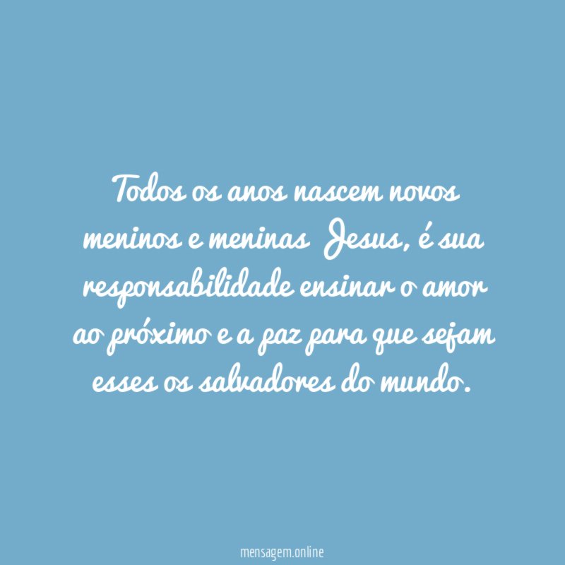 Todos os anos nascem novos meninos e meninas Jesus