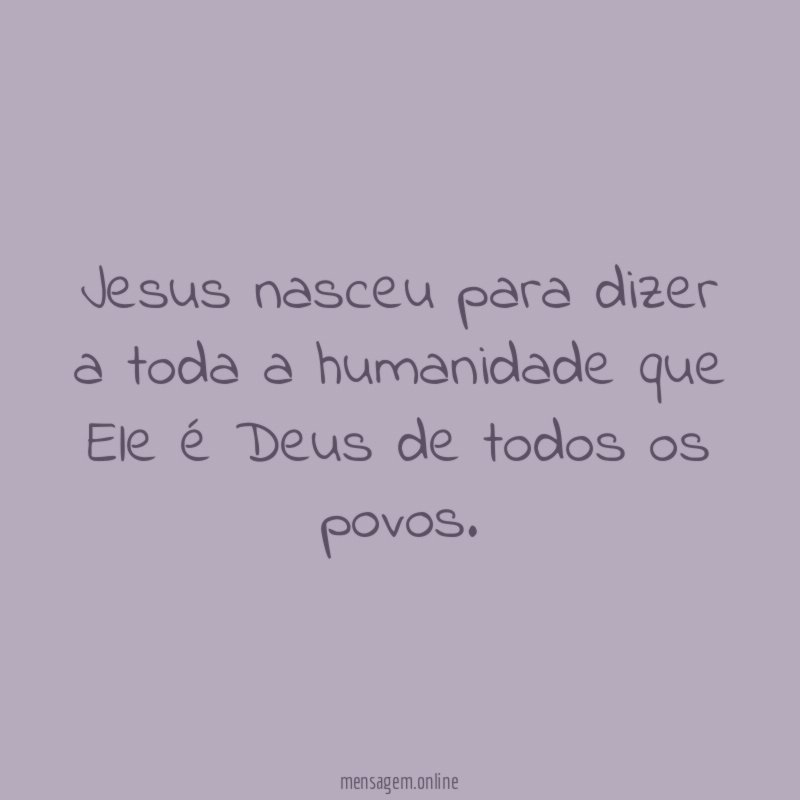 Jesus nasceu para dizer a toda a humanidade