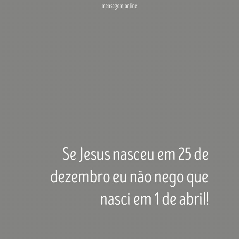 Se Jesus nasceu em 25 de dezembro eu