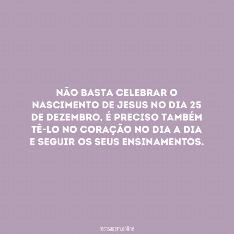 Não basta celebrar o nascimento de Jesus no dia 25 de dezembro