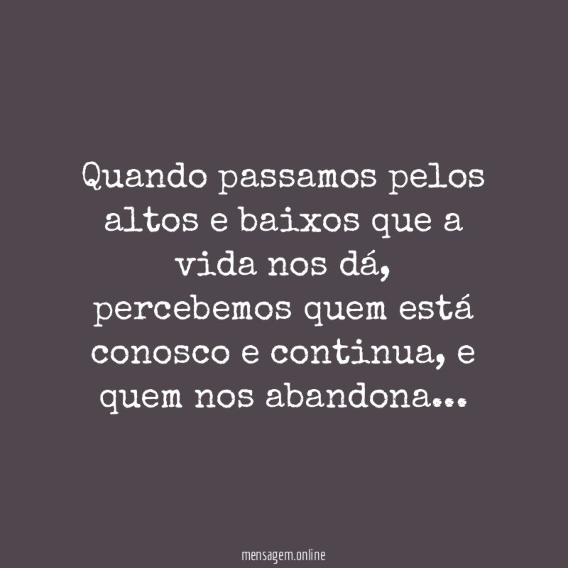 Quando passamos pelos altos e baixos que a vida nos dá