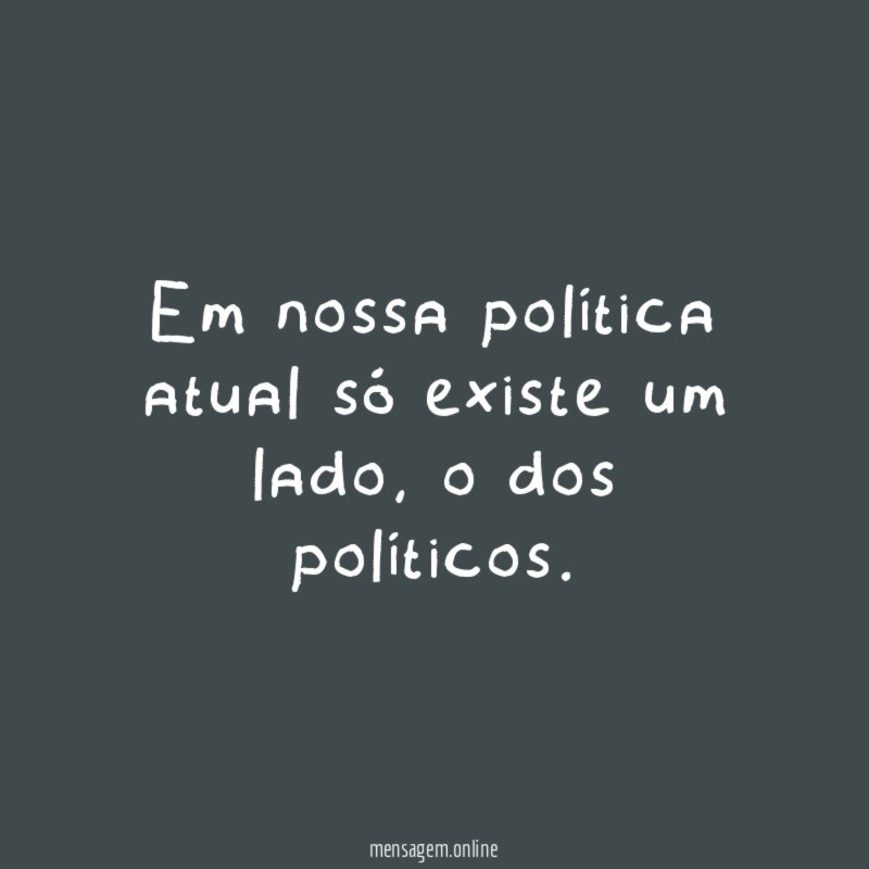 Em nossa política atual só existe um lado