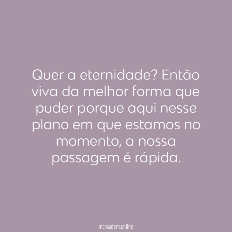 Quer a eternidade