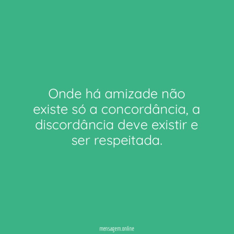 Onde há amizade não existe só a concordância