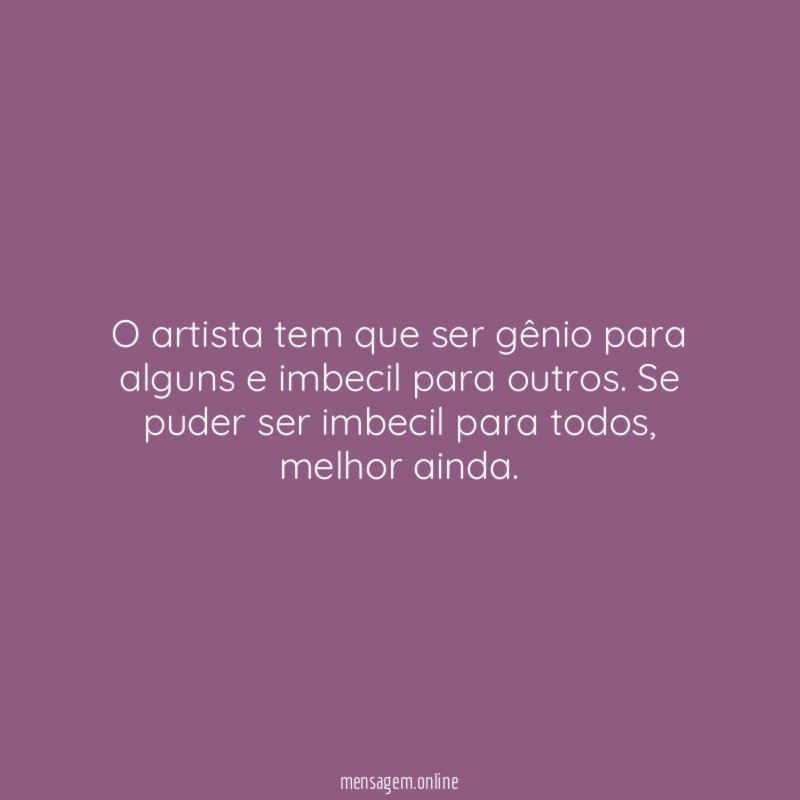 O artista tem que ser gênio para alguns