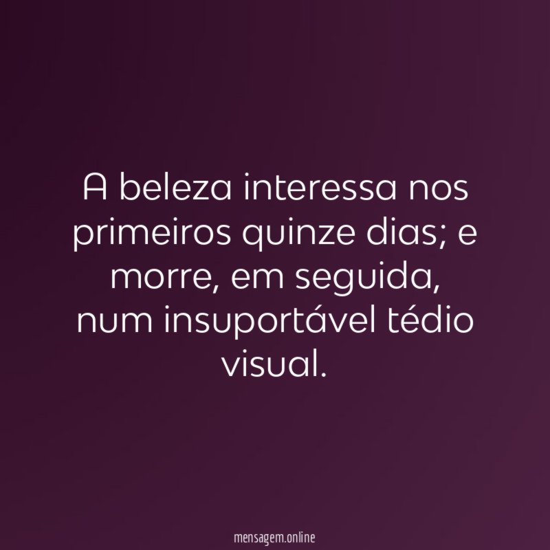 A beleza interessa nos primeiros quinze dias