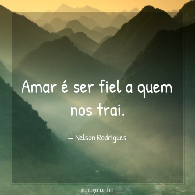 Amar é ser fiel a quem nos trai