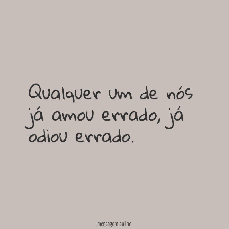 Qualquer um de nós já amou errado