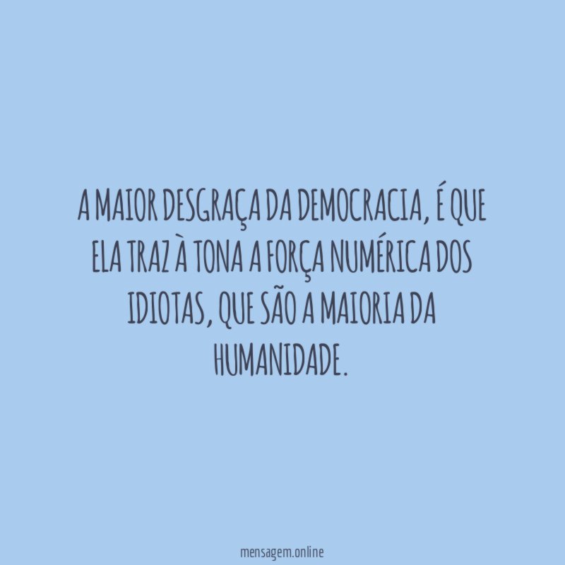 A maior desgraça da democracia