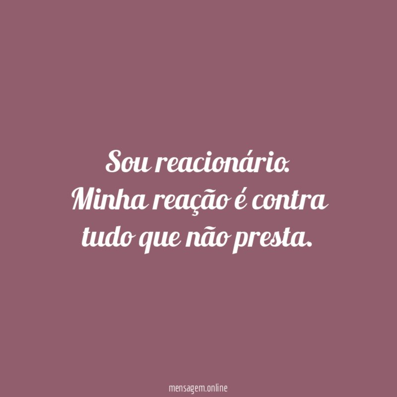 Sou reacionário