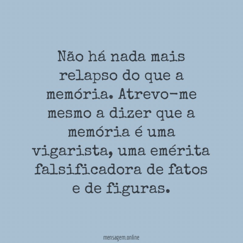 Não há nada mais relapso do que a memória