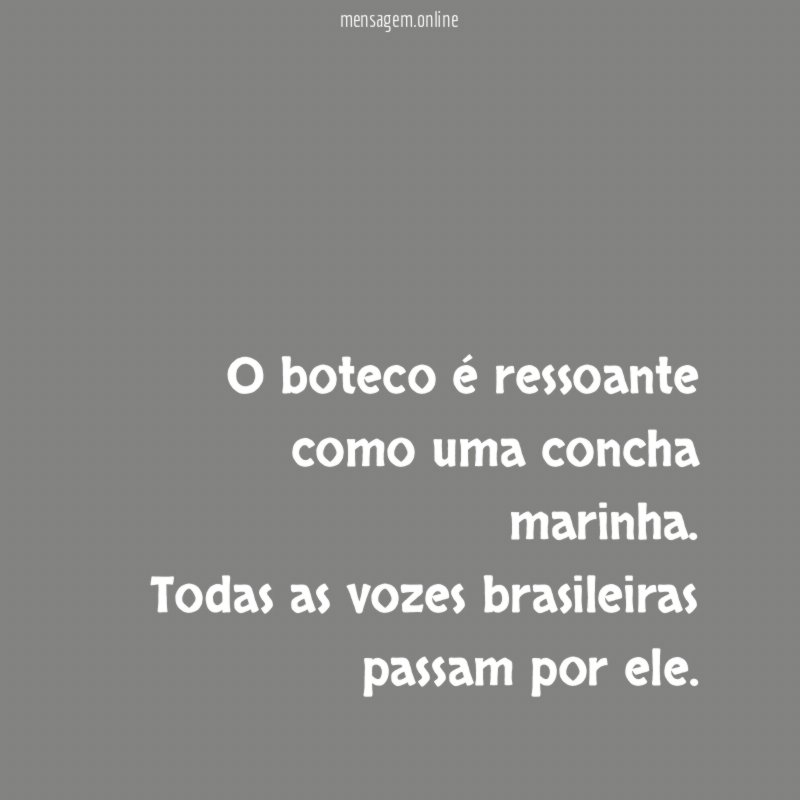 O boteco é ressoante como uma concha marinha