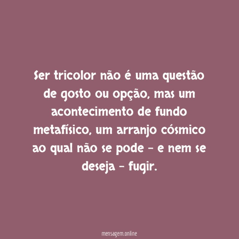 Ser tricolor não é uma questão de gosto ou opção