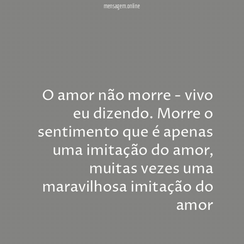 O amor não morre - vivo eu dizendo