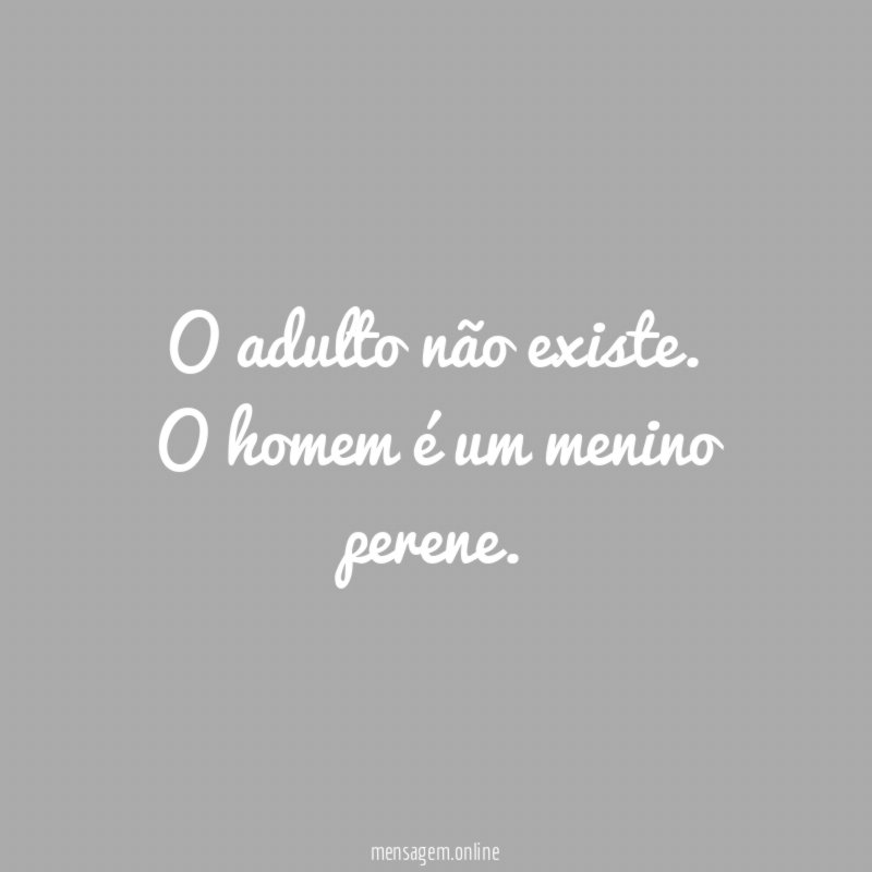 O adulto não existe