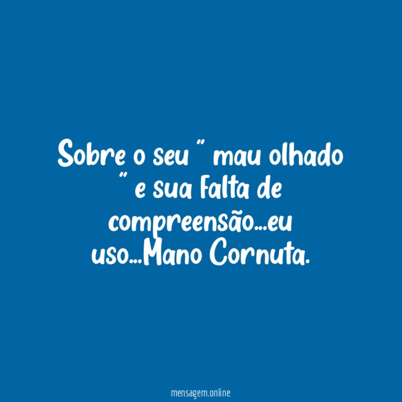 Sobre o seu " mau olhado " e sua falta de compreensão