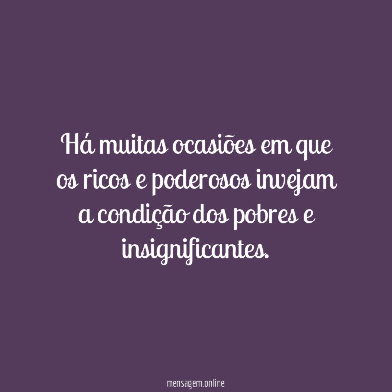 Há muitas ocasiões em que os ricos