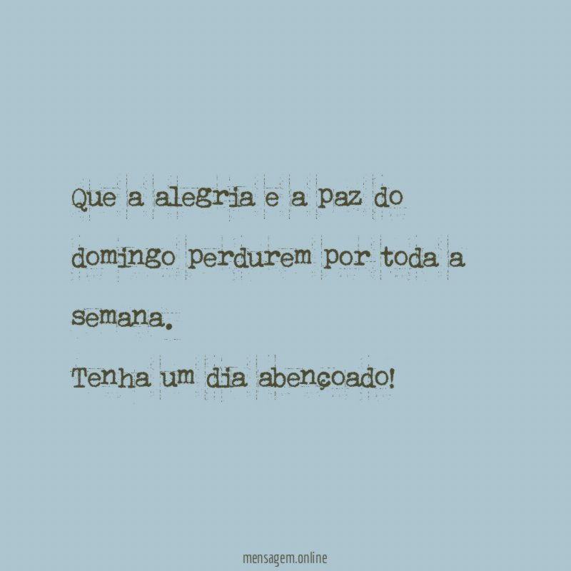 Que a alegria e a paz do domingo