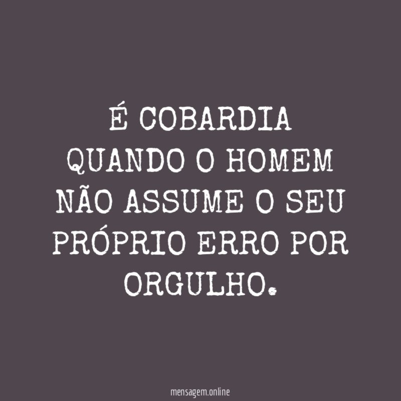 É COBARDIA QUANDO O HOMEM NÃO ASSUME