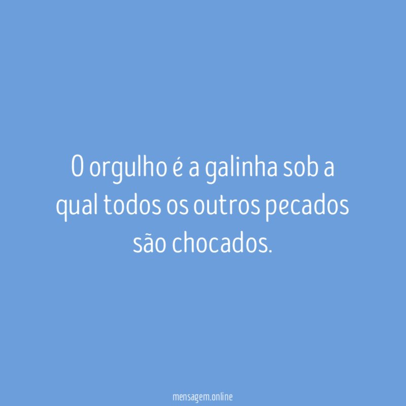 O orgulho é a galinha sob a qual