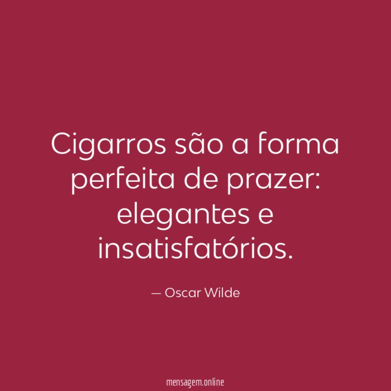 Cigarros são a forma perfeita de prazer