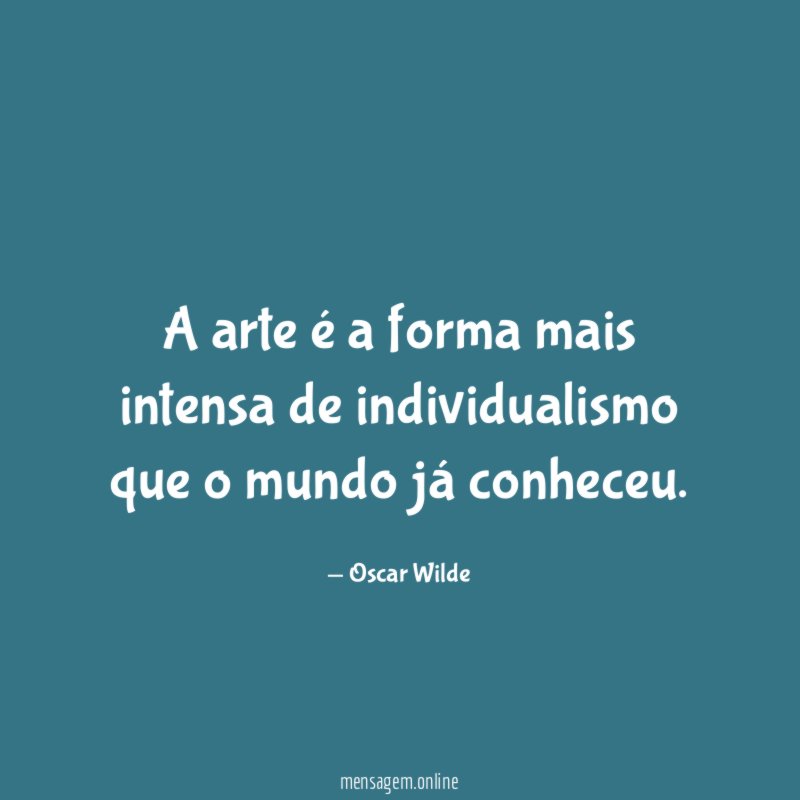 A arte é a forma mais intensa de