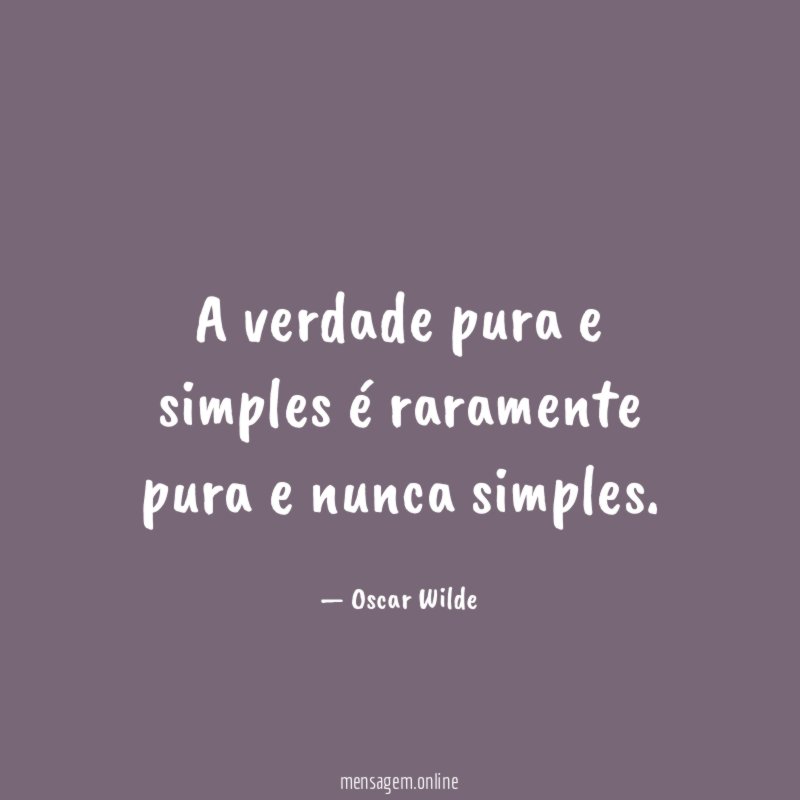 A verdade pura e simples é raramente pura e nunca simples